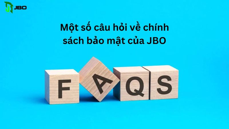 Một số câu hỏi về chính sách bảo mật của JBO