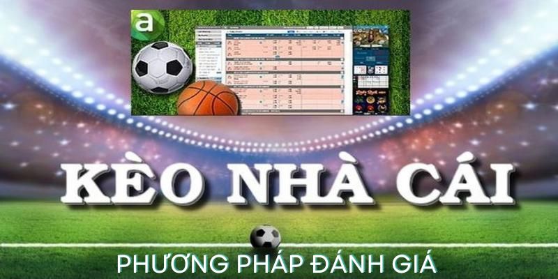 Kèo nhà cái dự đoán: Phương pháp đánh giá kèo nhà cái