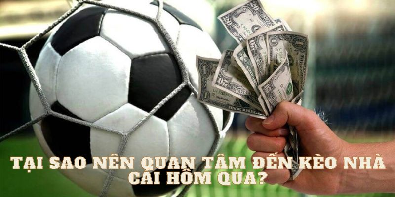 Tại sao nên quan tâm đến kèo nhà cái hôm qua?