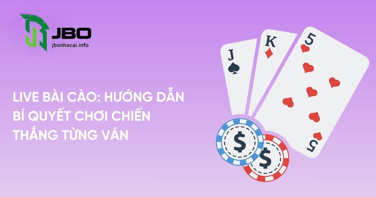 Live Bài Cào: Hướng Dẫn Bí Quyết Chơi Chiến Thắng Từng Ván